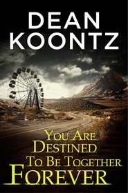 бесплатно читать книгу You Are Destined To Be Together Forever [an Odd Thomas short story] автора Dean Koontz