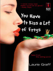 бесплатно читать книгу You Have To Kiss a Lot of Frogs автора Laurie Graff