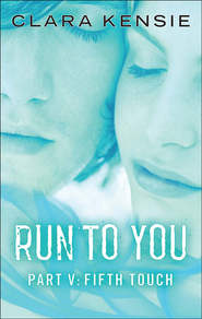 бесплатно читать книгу Run to You Part Five: Fifth Touch автора Clara Kensie