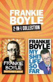 бесплатно читать книгу Scotland’s Jesus and My Shit Life So Far 2-in-1 Collection автора Frankie Boyle