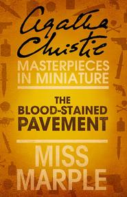 бесплатно читать книгу The Blood-Stained Pavement: A Miss Marple Short Story автора Агата Кристи