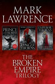 бесплатно читать книгу The Complete Broken Empire Trilogy: Prince of Thorns, King of Thorns, Emperor of Thorns автора Mark Lawrence