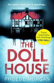 бесплатно читать книгу The Doll House: A gripping debut psychological thriller with a killer twist! автора Phoebe Morgan