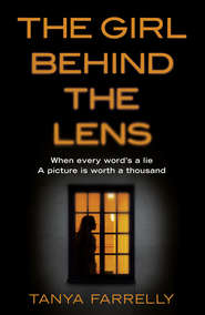 бесплатно читать книгу The Girl Behind the Lens: A dark psychological thriller with a brilliant twist автора Tanya Farrelly