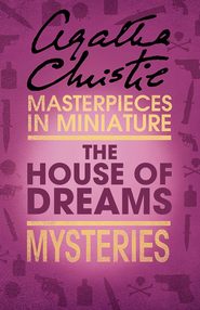бесплатно читать книгу The House of Dreams: An Agatha Christie Short Story автора Агата Кристи