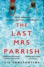 бесплатно читать книгу The Last Mrs Parrish: An addictive psychological thriller with a shocking twist! автора Liv Constantine
