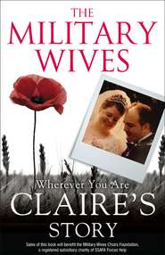 бесплатно читать книгу The Military Wives: Wherever You Are – Claire’s Story автора The Wives