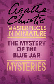 бесплатно читать книгу The Mystery of the Blue Jar: An Agatha Christie Short Story автора Агата Кристи