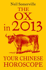 бесплатно читать книгу The Ox in 2013: Your Chinese Horoscope автора Neil Somerville