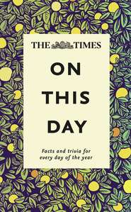 бесплатно читать книгу The Times On This Day: Facts and trivia for every day of the year автора James Owen