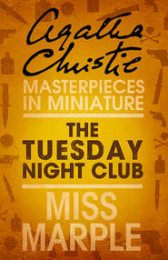 бесплатно читать книгу The Tuesday Night Club: A Miss Marple Short Story автора Агата Кристи