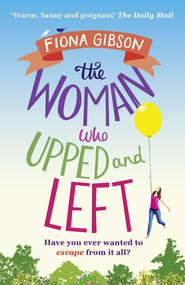 бесплатно читать книгу The Woman Who Upped and Left: A laugh-out-loud read that will put a spring in your step! автора Fiona Gibson