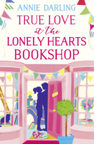 бесплатно читать книгу True Love at the Lonely Hearts Bookshop автора Annie Darling