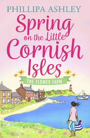 бесплатно читать книгу Spring on the Little Cornish Isles: The Flower Farm автора Phillipa Ashley