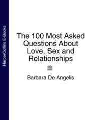 бесплатно читать книгу The 100 Most Asked Questions About Love, Sex and Relationships автора Barbara Angelis