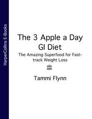 бесплатно читать книгу The 3 Apple a Day GI Diet: The Amazing Superfood for Fast-track Weight Loss автора Tammi Flynn
