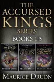 бесплатно читать книгу The Accursed Kings Series Books 1-3: The Iron King, The Strangled Queen, The Poisoned Crown автора Морис Дрюон