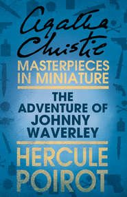 бесплатно читать книгу The Adventure of Johnnie Waverley: A Hercule Poirot Short Story автора Агата Кристи