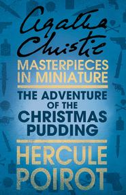 бесплатно читать книгу The Adventure of the Christmas Pudding: A Hercule Poirot Short Story автора Агата Кристи