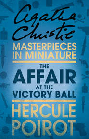бесплатно читать книгу The Affair at the Victory Ball: A Hercule Poirot Short Story автора Агата Кристи