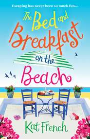 бесплатно читать книгу The Bed and Breakfast on the Beach: A gorgeous feel-good read from the bestselling author of One Day in December автора Kat French