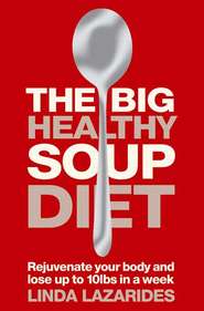 бесплатно читать книгу The Big Healthy Soup Diet: Nourish Your Body and Lose up to 10lbs in a Week автора Linda Lazarides