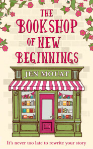 бесплатно читать книгу The Bookshop of New Beginnings: Heart-warming, uplifting – a perfect feel good read! автора Jen Mouat