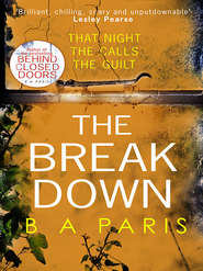 бесплатно читать книгу The Breakdown: The gripping thriller from the bestselling author of Behind Closed Doors автора Бернадетт Пэрис