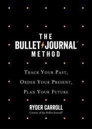 бесплатно читать книгу The Bullet Journal Method автора Ryder Carroll