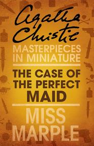 бесплатно читать книгу The Case of the Perfect Maid: A Miss Marple Short Story автора Агата Кристи