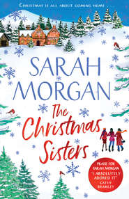 бесплатно читать книгу The Christmas Sisters: The Sunday Times top ten feel-good and romantic bestseller! автора Sarah Morgan