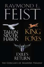 бесплатно читать книгу The Complete Conclave of Shadows Trilogy: Talon of the Silver Hawk, King of Foxes, Exile’s Return автора Raymond E. Feist