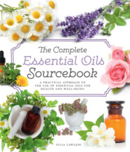 бесплатно читать книгу The Complete Essential Oils Sourcebook: A Practical Approach to the Use of Essential Oils for Health and Well-Being автора Julia Lawless