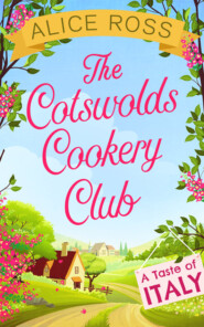 бесплатно читать книгу The Cotswolds Cookery Club: A Taste of Italy - Book 1 автора Alice Ross
