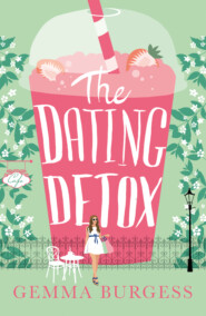 бесплатно читать книгу The Dating Detox: A laugh out loud book for anyone who’s ever had a disastrous date! автора Gemma Burgess