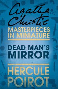 бесплатно читать книгу The Dead Man’s Mirror: A Hercule Poirot Short Story автора Агата Кристи
