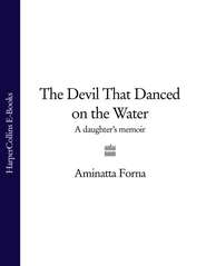 бесплатно читать книгу The Devil That Danced on the Water: A Daughter’s Memoir автора Aminatta Forna