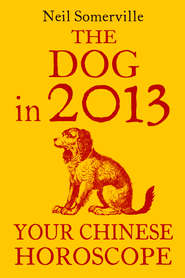 бесплатно читать книгу The Dog in 2013: Your Chinese Horoscope автора Neil Somerville