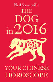 бесплатно читать книгу The Dog in 2016: Your Chinese Horoscope автора Neil Somerville