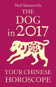 бесплатно читать книгу The Dog in 2017: Your Chinese Horoscope автора Neil Somerville
