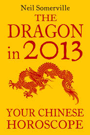 бесплатно читать книгу The Dragon in 2013: Your Chinese Horoscope автора Neil Somerville