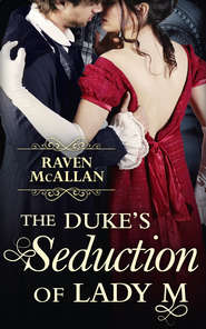 бесплатно читать книгу The Duke’s Seduction of Lady M автора Raven McAllan