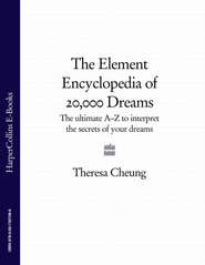 бесплатно читать книгу The Element Encyclopedia of 20,000 Dreams: The Ultimate A–Z to Interpret the Secrets of Your Dreams автора Theresa Cheung