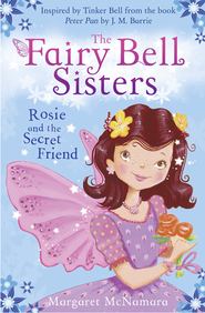 бесплатно читать книгу The Fairy Bell Sisters: Rosie and the Secret Friend автора Margaret McNamara