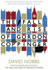 бесплатно читать книгу The Fall and Rise of Gordon Coppinger автора David Nobbs
