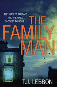 бесплатно читать книгу The Family Man: An edge-of-your-seat read that you won’t be able to put down автора T.J. Lebbon