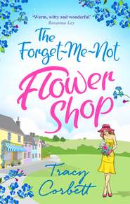 бесплатно читать книгу The Forget-Me-Not Flower Shop: The feel-good romantic comedy to read in 2018 автора Tracy Corbett