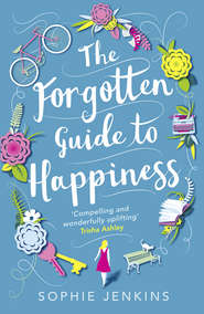 бесплатно читать книгу The Forgotten Guide to Happiness: The unmissable debut, perfect for anyone who loved THE KEEPER OF LOST THINGS автора Sophie Jenkins