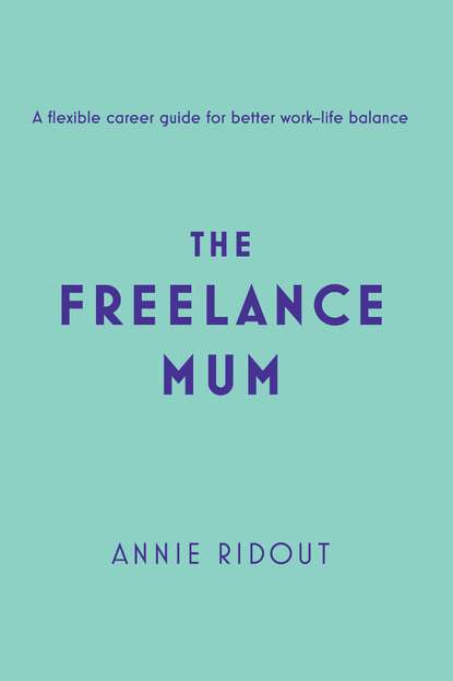 The Freelance Mum: A flexible career guide for better work-life balance