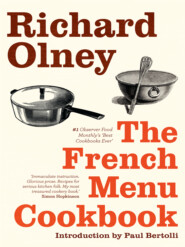 бесплатно читать книгу The French Menu Cookbook: The Food and Wine of France - Season by Delicious Season автора Richard Olney